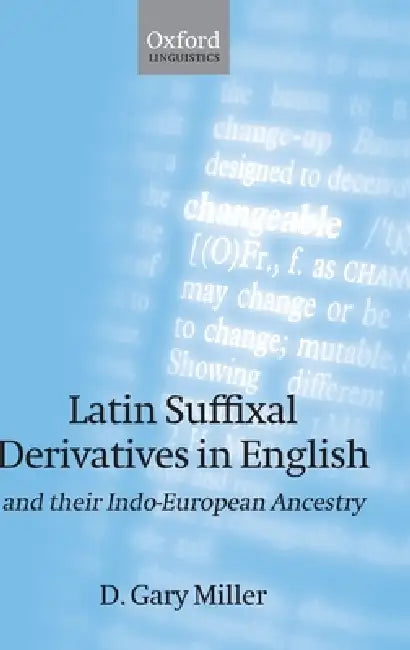 Latin Suffixal Derivatives in English (English, D. Gary Miller)