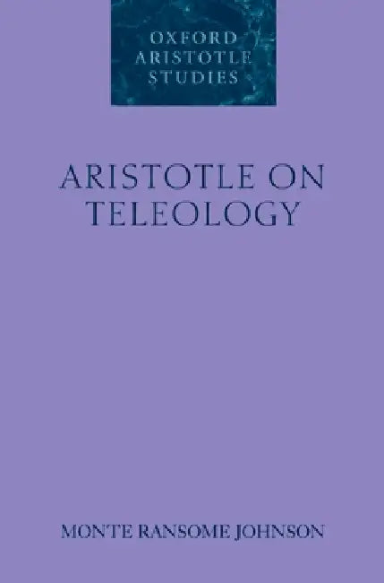 Aristotle on Teleology (English, Monte Ransome Johnson)