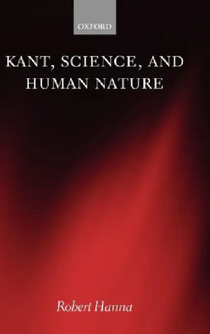 Kant, Science, and Human Nature (English, Robert Hanna)