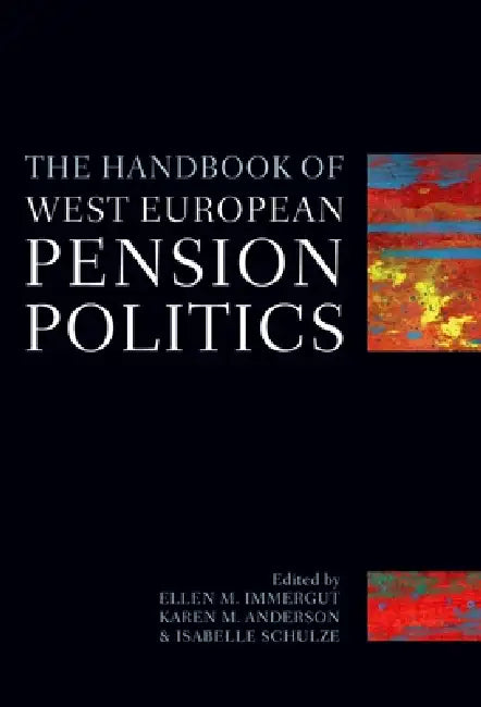 The Handbook of West European Pensions Politics (English, Ellen Immergut | Karen Anderson | Isabelle Schulze)