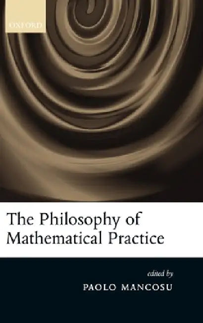 The Philosophy of Mathematical Practice (English, Paolo Mancosu)