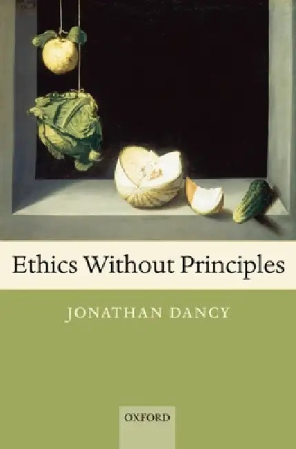 Ethics Without Principles (English, Jonathan Dancy)