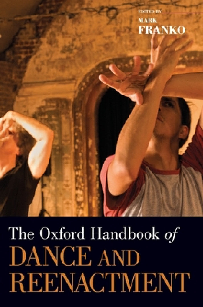 Oxford Handbook of Dance and Reenactment (English, Mark Franko)