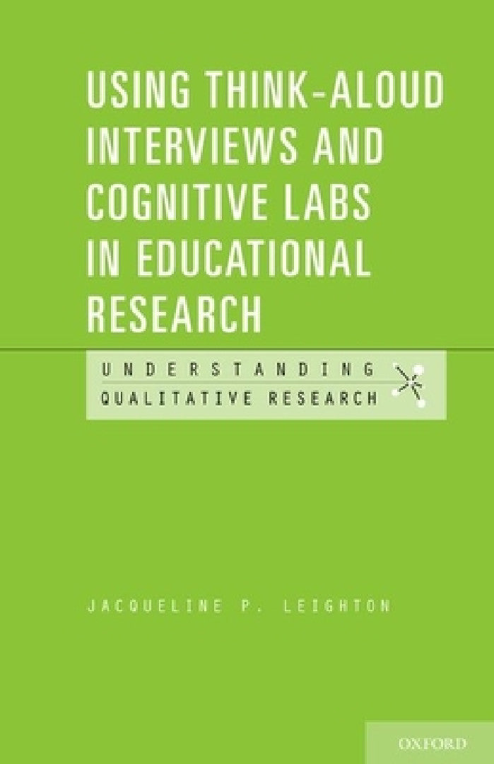 Using Think-Aloud Interviews and Cognitive Labs in Educational Research (English, Jacqueline P. Leighton)