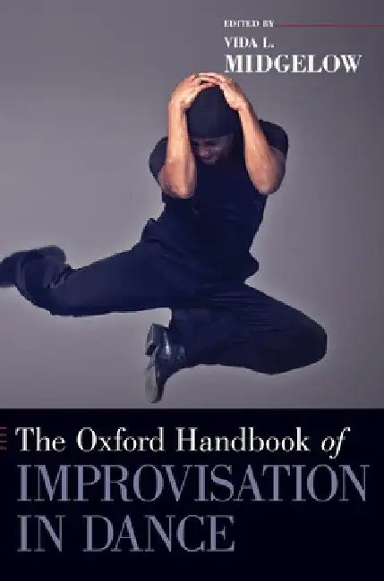 Oxford Handbook of Improvisation in Dance (English, Vida L. Midgelow)