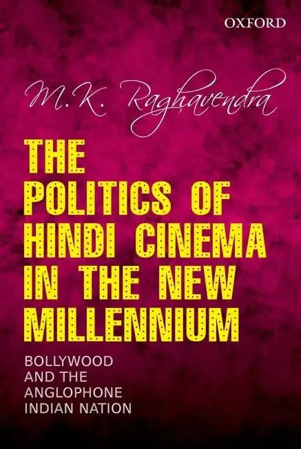 The Politics Of Hindi Cinema In The New Millennium (English, M. K. Raghavendra)