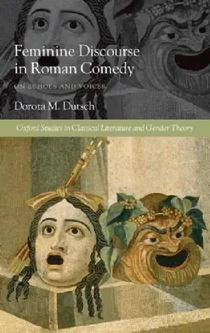 Feminine Discourse in Roman Comedy (English, Dorota M. Dutsch)