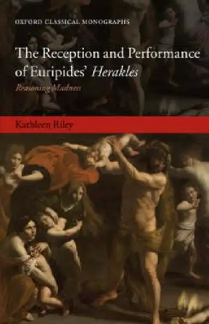 The Reception and Performance of Euripides' Herakles (English, Kathleen Riley)