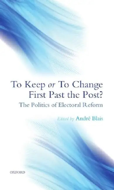 To Keep or to Change First Past the Post? (English, Andre Blais)
