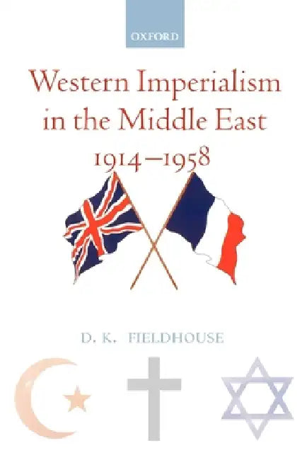 Western Imperialism in the Middle East 1914-1958 (English, D. K. Fieldhouse)
