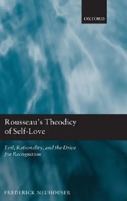 Rousseau's Theodicy of Self-Love (English, Frederick Neuhouser)
