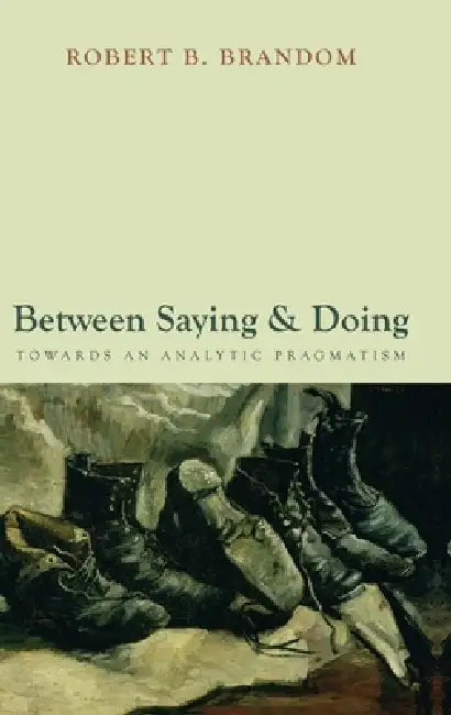 Between Saying and Doing (English, Robert Brandom)