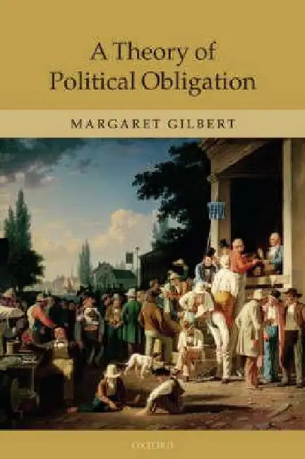 A Theory of Political Obligation (English, Margaret Gilbert)