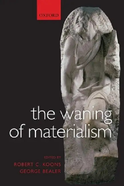 The Waning of Materialism (English, Robert C. Koons | George Bealer)