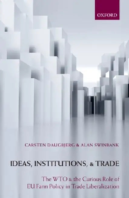 Ideas, Institutions, and Trade (English, Carsten Daugbjerg | Alan Swinbank)