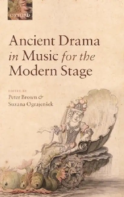 Ancient Drama in Music for the Modern Stage (English, Peter Brown | Suzana Ograjensek)
