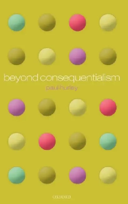 Beyond Consequentialism (English, Paul Hurley)