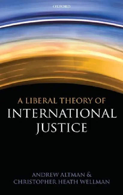 Liberal Theory of International Justice (English, Andrew Altman | Christopher Heath Wellman)