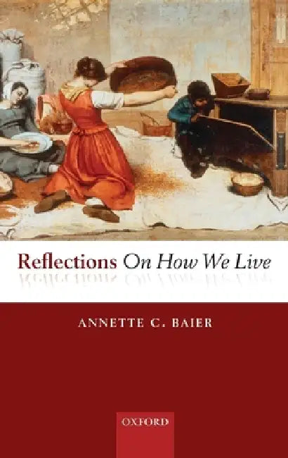 Reflections on How We Live (English, Annette C. Baier)