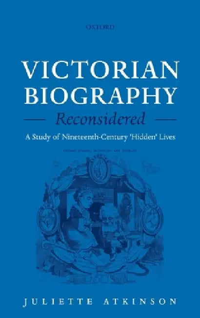 Victorian Biography Reconsidered (English, Juliette Atkinson)