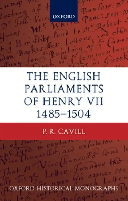The English Parliaments of Henry VII 1485-1504 (English, Paul Cavill | P. R. Cavill)