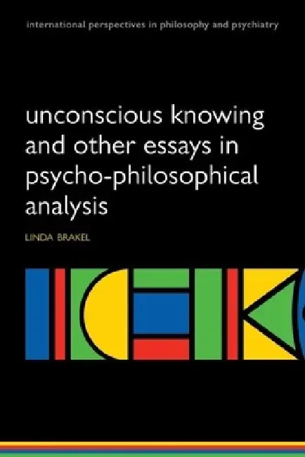 Unconscious Knowing and Other Essays in Psycho-Philosophical Analysis (English, Linda Brakel)