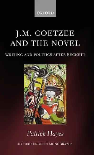 J.M. Coetzee and the Novel (English, Patrick Hayes)
