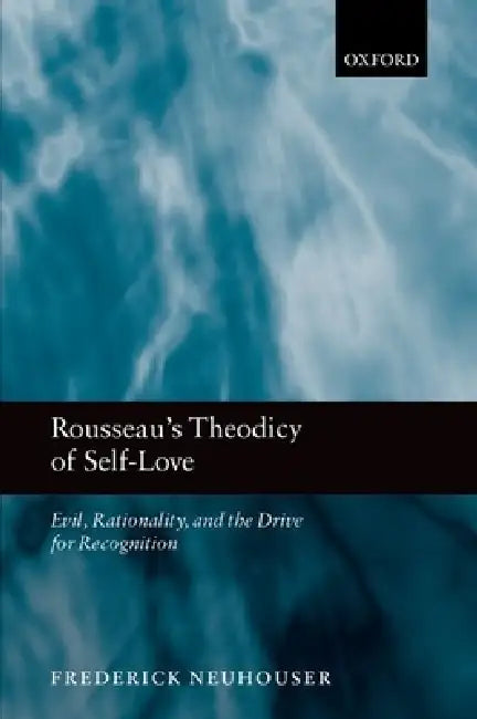 Rousseau's Theodicy of Self-Love (English, Frederick Neuhouser)