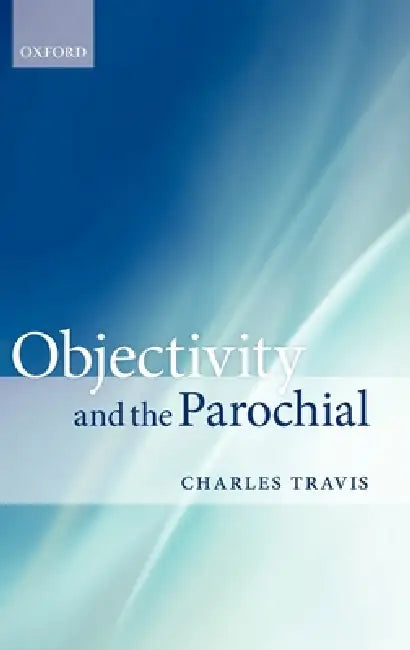 Objectivity and the Parochial (English, Charles Travis)