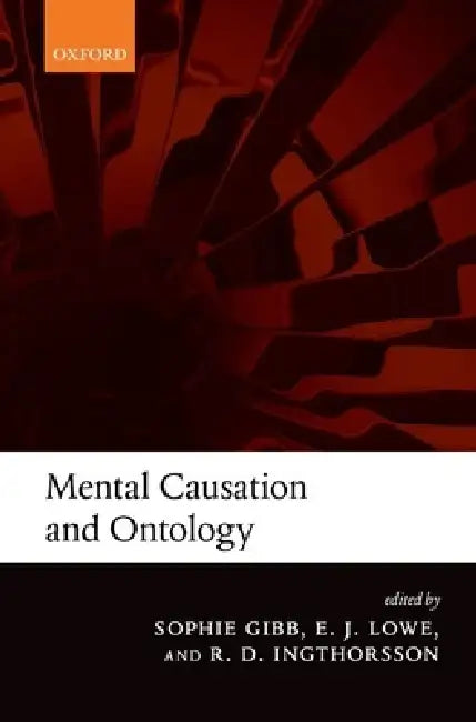 Mental Causation and Ontology (English, S. C. Gibb | E. J. Lowe | R. D. Ingthorsson)