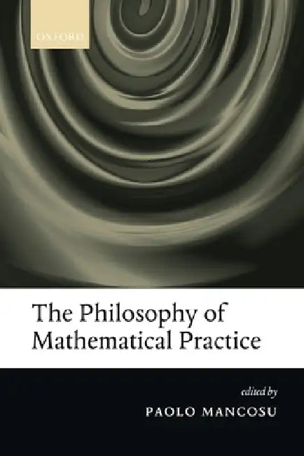 The Philosophy of Mathematical Practice (English, Paolo Mancosu)