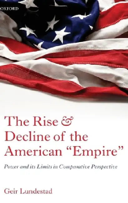 The Rise and Decline of the American Empire (English, Geir Lundestad)