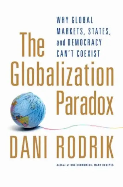 The Globalization Paradox (English, Dani (Rafiq Hariri Professor of International Political Economy, John F. Kennedy School of Government, Harvard University, USA) Rodrik)