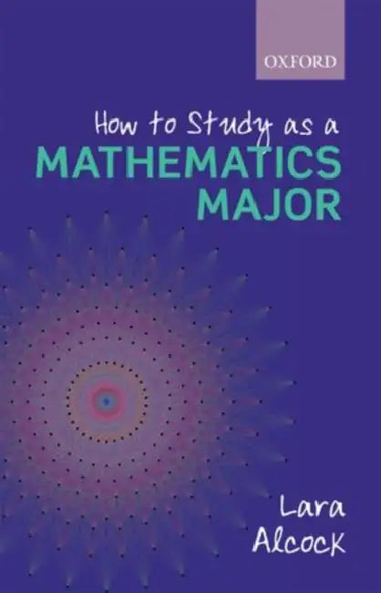 How to Study as a Mathematics Major (English, Lara Alcock)
