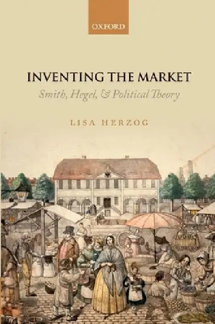 Inventing the Market (English, Lisa Herzog)
