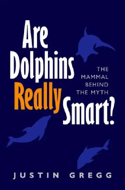 Are Dolphins Really Smart? (English, Justin Gregg)