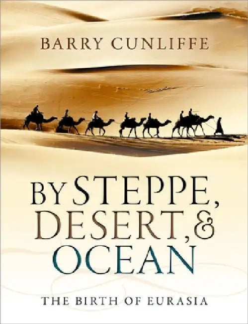 By Steppe, Desert, and Ocean (English, Barry Cunliffe)