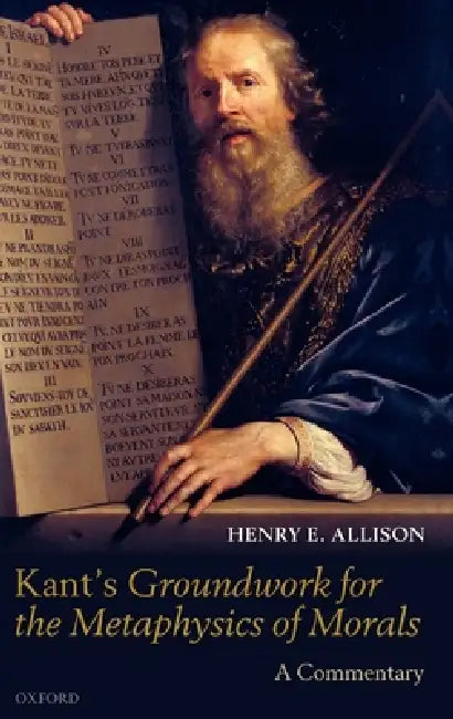Kant's Groundwork for the Metaphysics of Morals (English, Henry E. Allison)