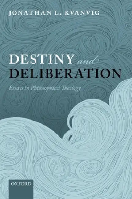 Destiny and Deliberation (English, Jonathan L. Kvanvig)