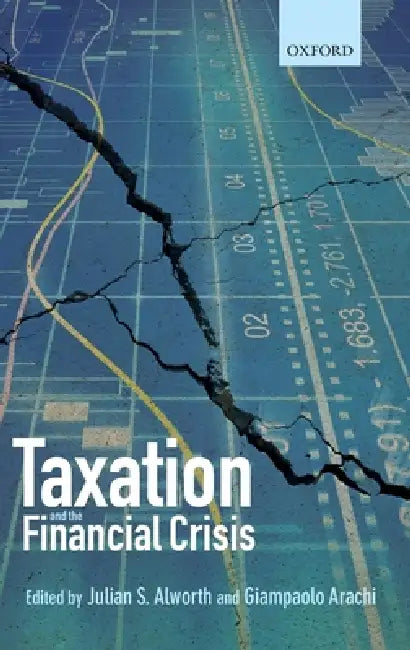 Taxation and the Financial Crisis (English, Julian S. Alworth | Giampaolo Arachi)