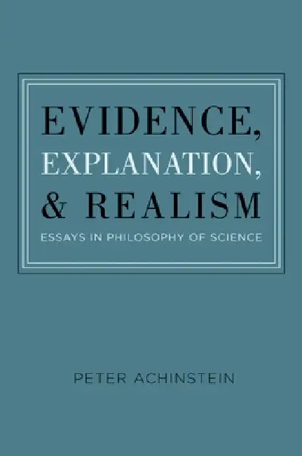 Evidence, Explanation, and Realism (English, Peter Achinstein)