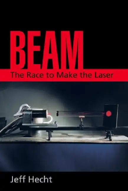Beam: The Race to Make the Laser (English, Jeff Hecht)
