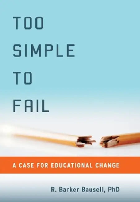 Too Simple to Fail (English, R. Barker Bausell)