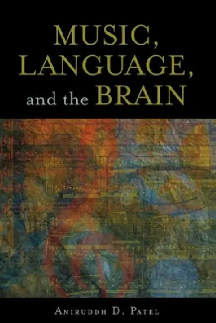 Music, Language, and the Brain (English, Aniruddh D. Patel)