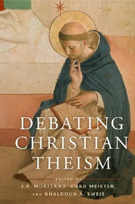 Debating Christian Theism (English, J. P. Moreland | Chad V. Meister | Khaldoun A. Sweis)