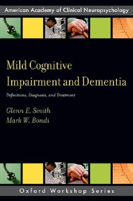 Mild Cognitive Impairment and Dementia (English, Glenn E. Smith | Mark W. Bondi)