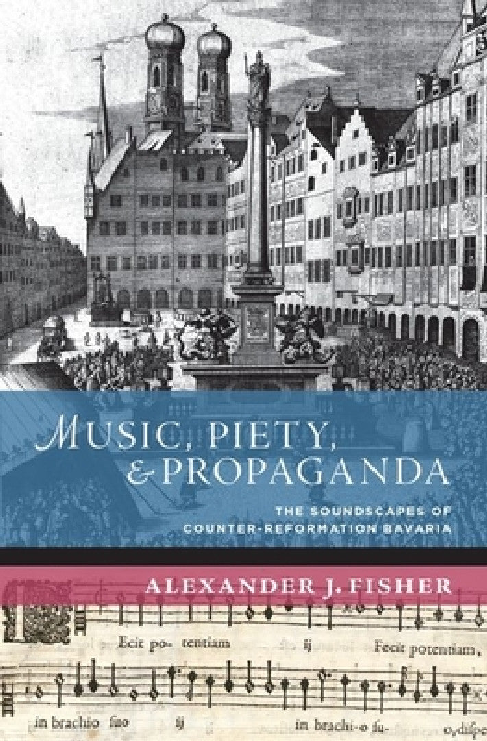 Music, Piety, and Propaganda (English, Alexander J. Fisher)