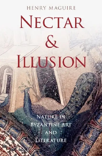 Nectar and Illusion (English, Henry Maguire)