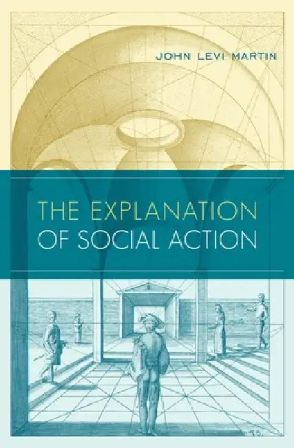 Explanation of Social Action (English, John Levi Martin)