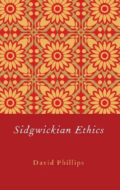 Sidgwickian Ethics (English, David Phillips)